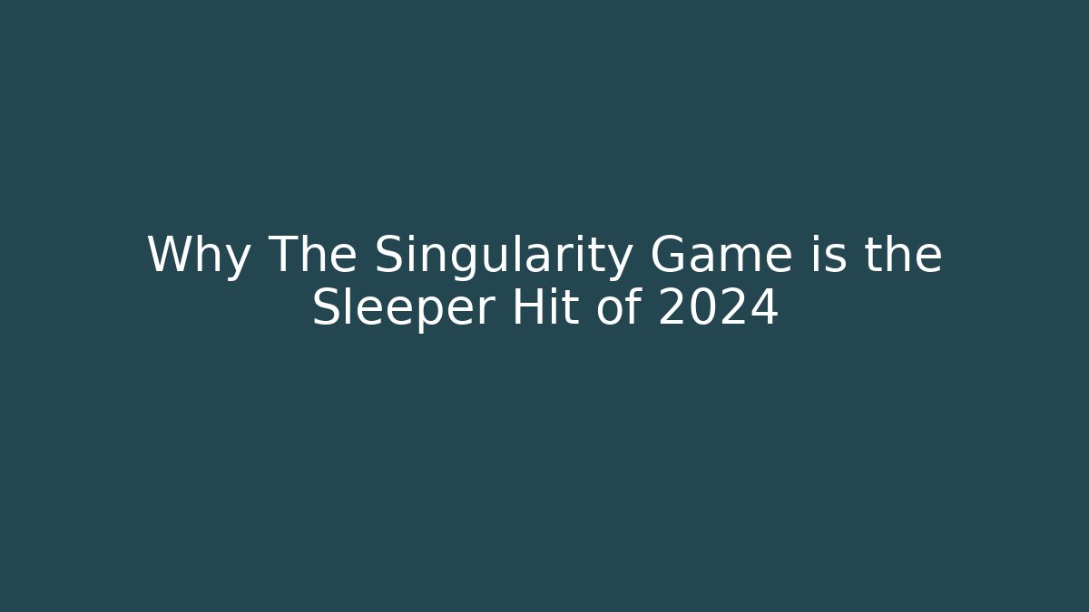 Why The Singularity Game is the Sleeper Hit of 2024