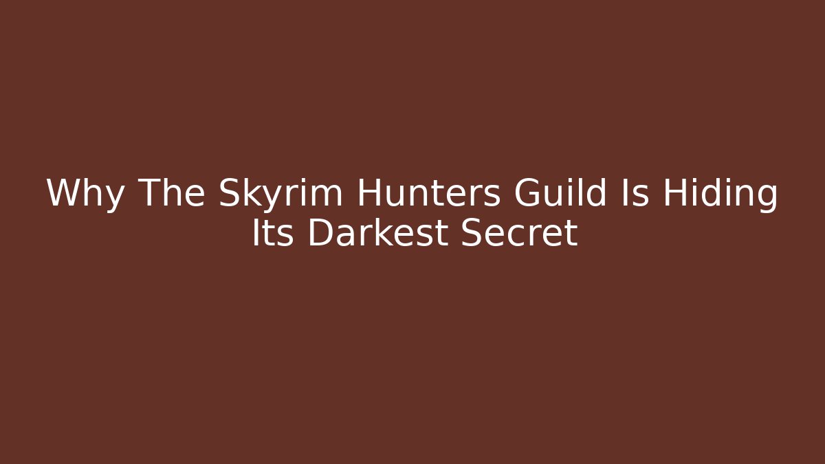 Why The Skyrim Hunters Guild Is Hiding Its Darkest Secret