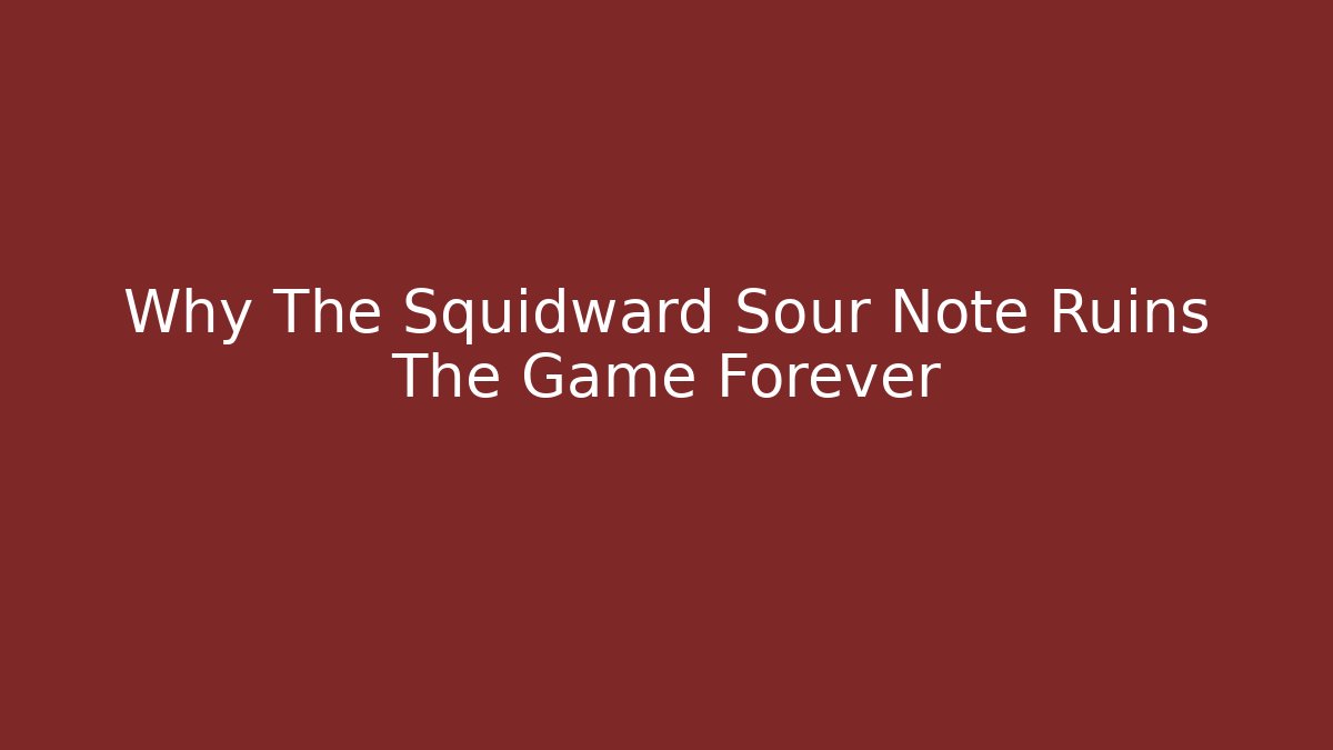Why The Squidward Sour Note Ruins The Game Forever