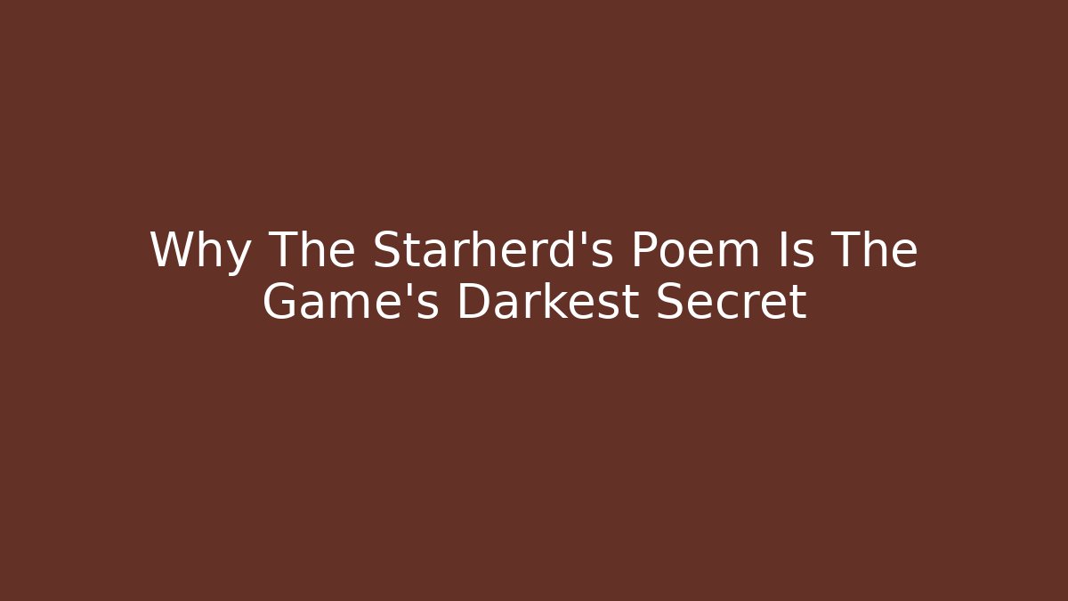 Why The Starherd's Poem Is The Game's Darkest Secret