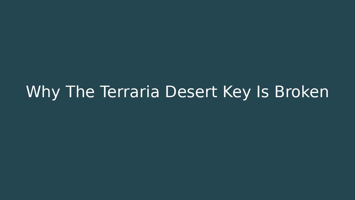 Why The Terraria Desert Key Is Broken