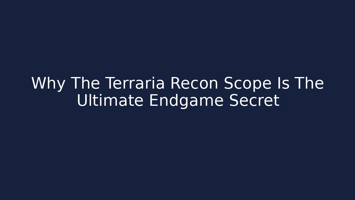 Why The Terraria Recon Scope Is The Ultimate Endgame Secret