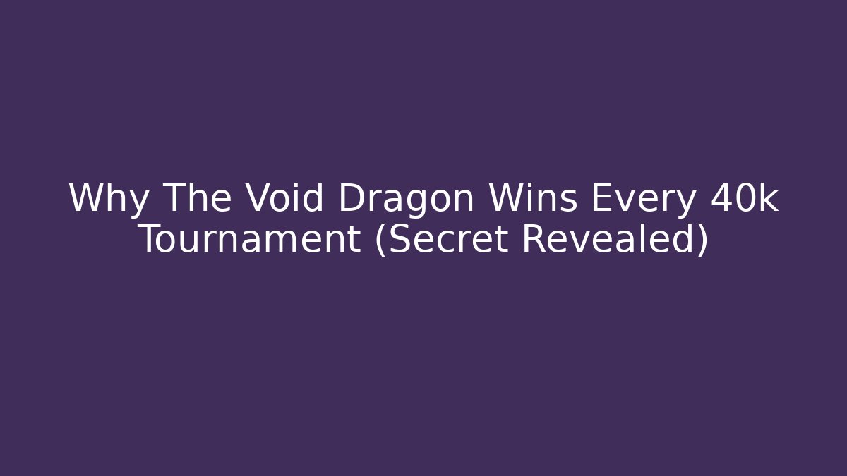 Why The Void Dragon Wins Every 40k Tournament (Secret Revealed)
