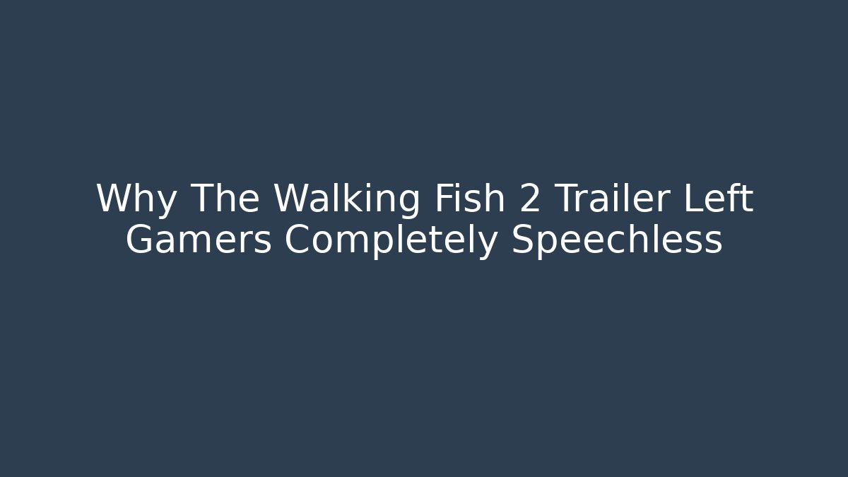 Why The Walking Fish 2 Trailer Left Gamers Completely Speechless