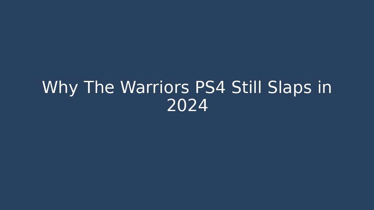 Why The Warriors PS4 Still Slaps in 2024