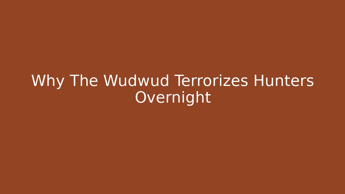 Why The Wudwud Terrorizes Hunters Overnight - Método de Aprovação