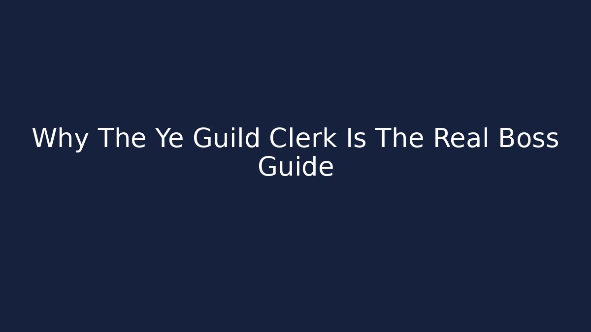Why The Ye Guild Clerk Is The Real Boss Guide - Método de Aprovação