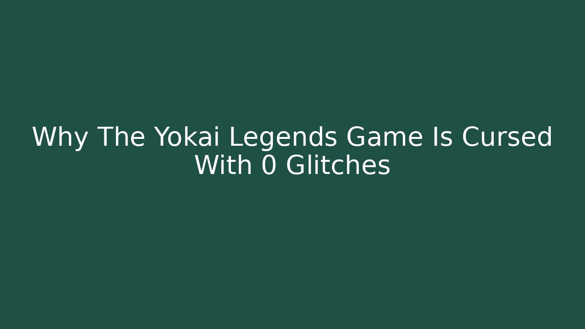 Why The Yokai Legends Game Is Cursed With 0 Glitches - Método de Aprovação