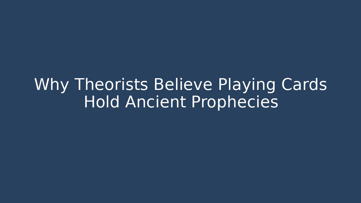 Why Theorists Believe Playing Cards Hold Ancient Prophecies