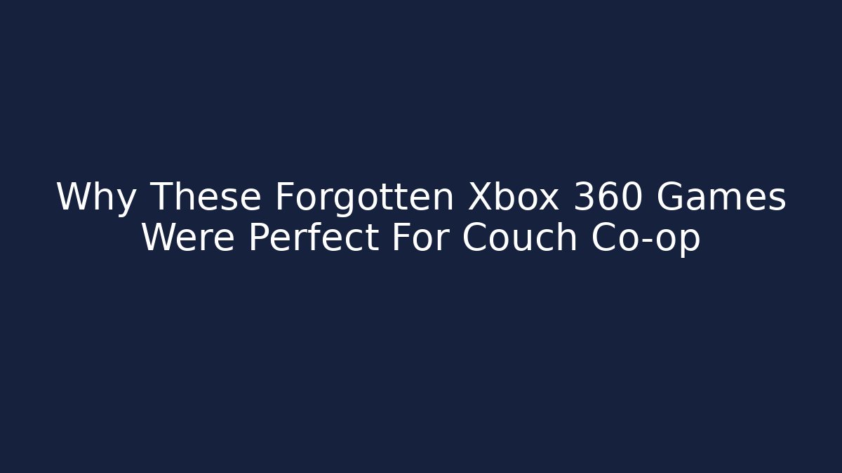 Why These Forgotten Xbox 360 Games Were Perfect For Couch Co-op