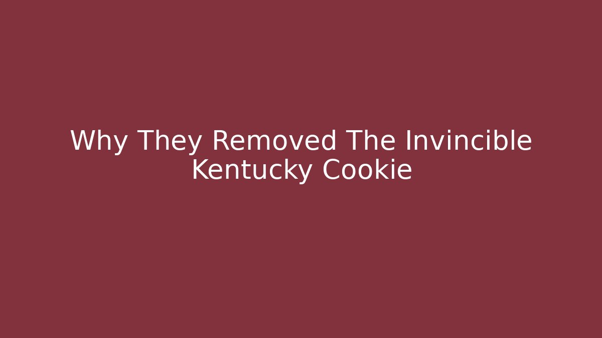 Why They Removed The Invincible Kentucky Cookie