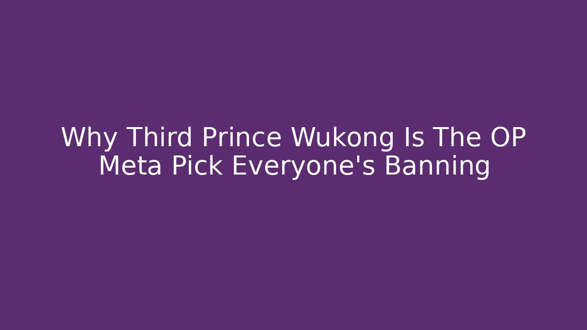 Why Third Prince Wukong Is The OP Meta Pick Everyone's Banning