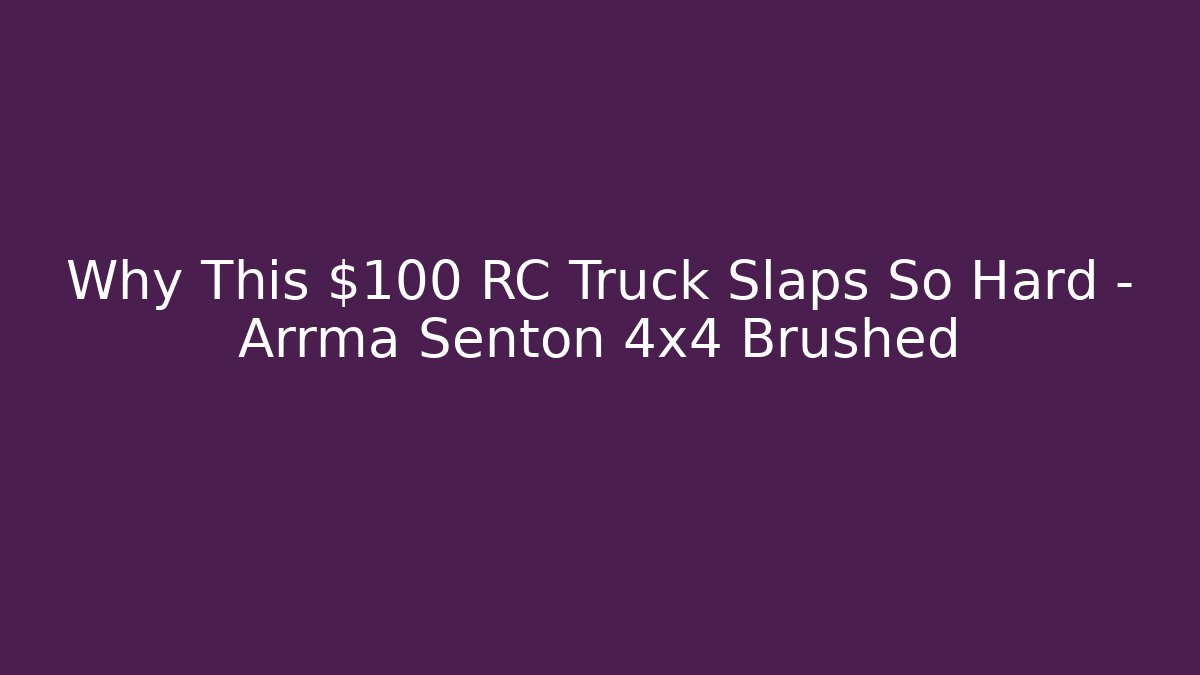 Why This $100 RC Truck Slaps So Hard – Arrma Senton 4x4 Brushed