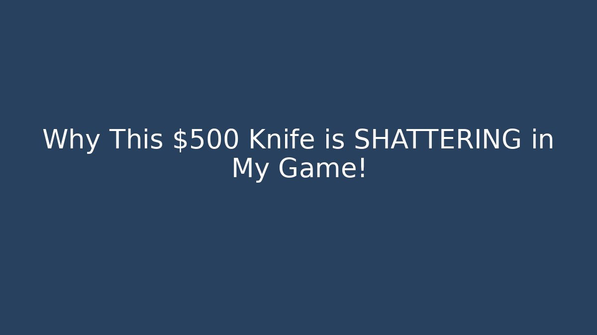 Why This $500 Knife is SHATTERING in My Game!