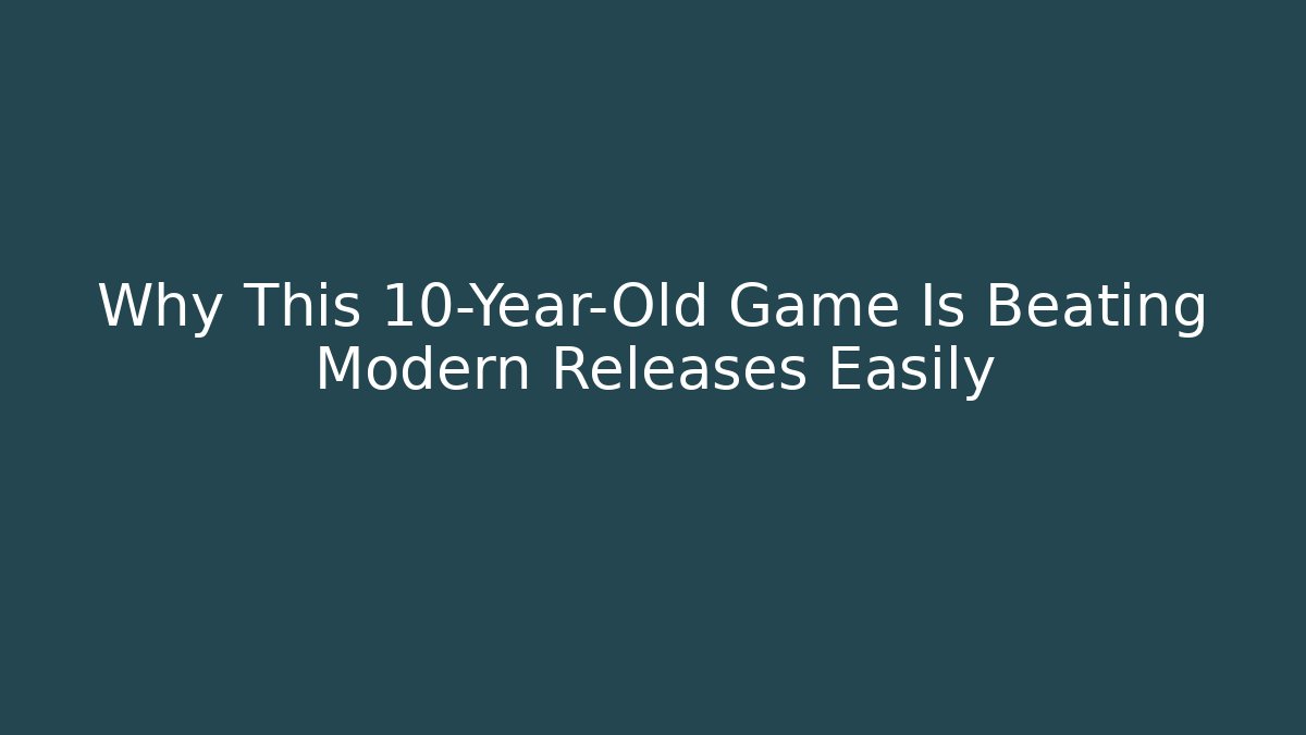 Why This 10-Year-Old Game Is Beating Modern Releases Easily