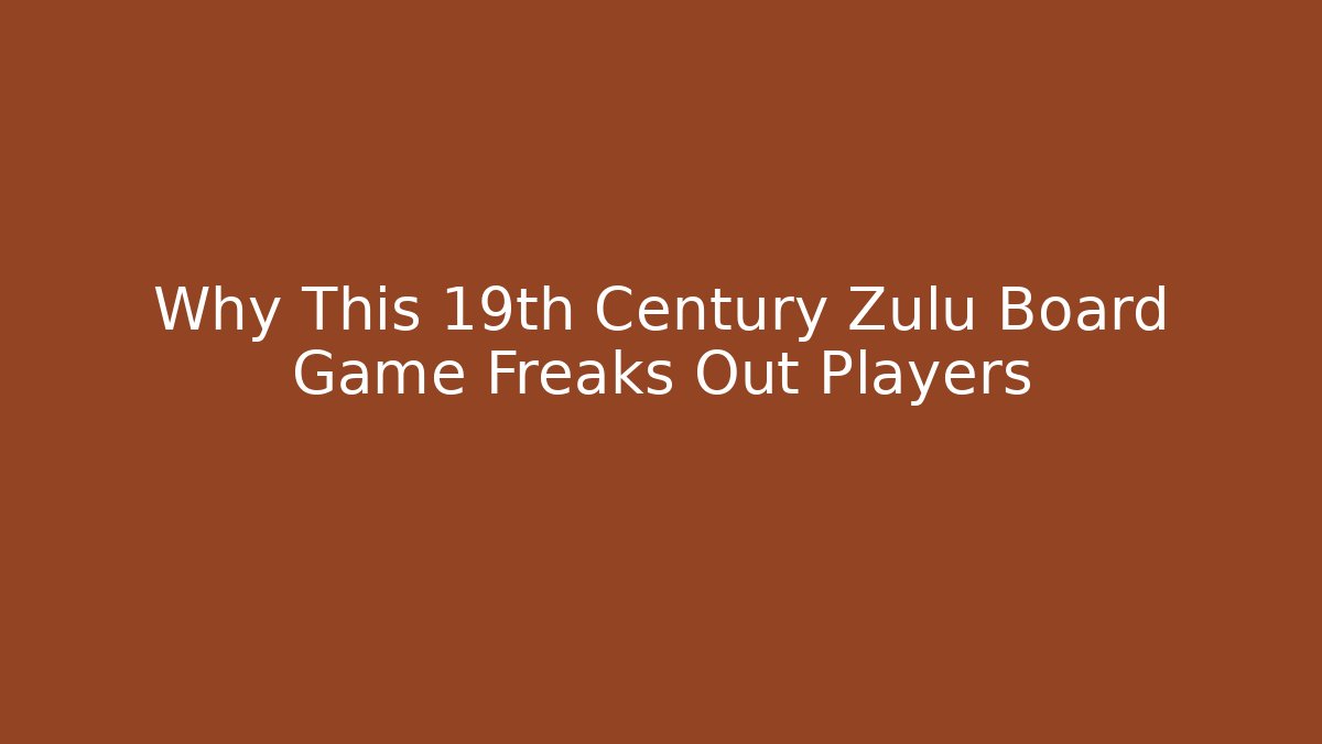 Why This 19th Century Zulu Board Game Freaks Out Players
