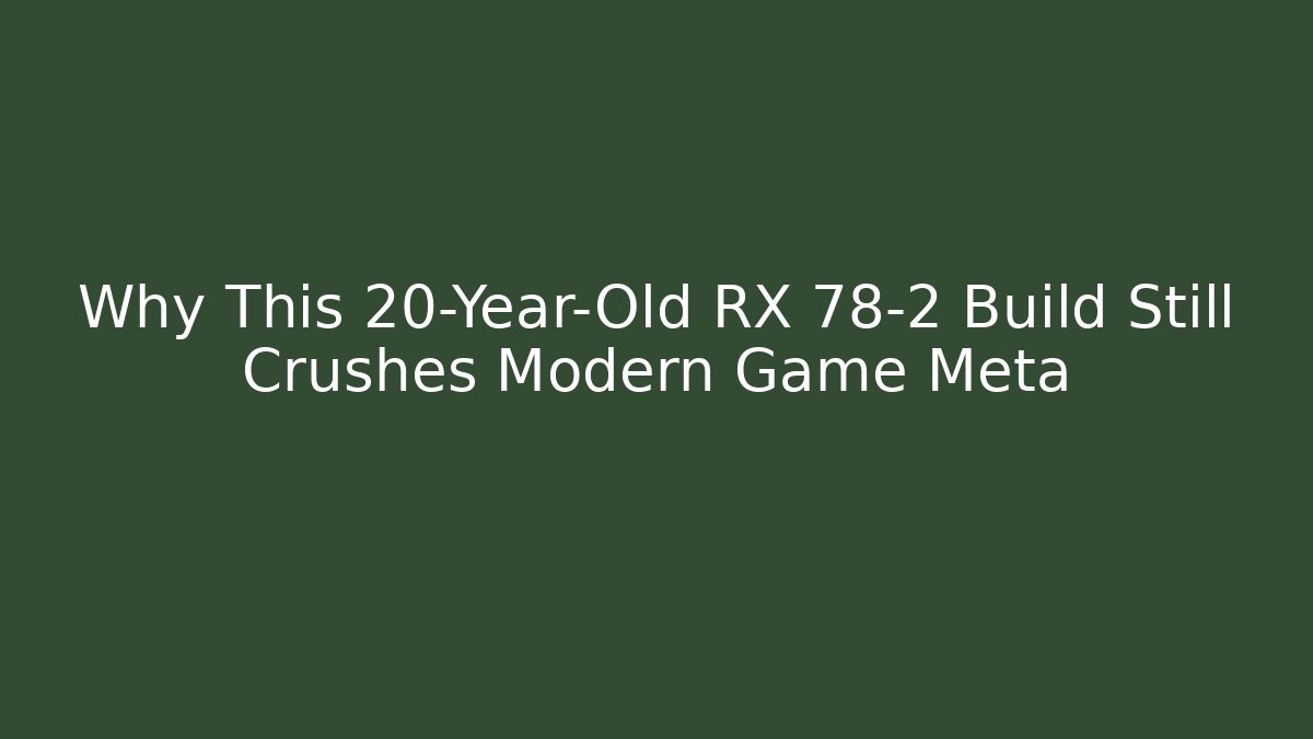 Why This 20-Year-Old RX 78-2 Build Still Crushes Modern Game Meta