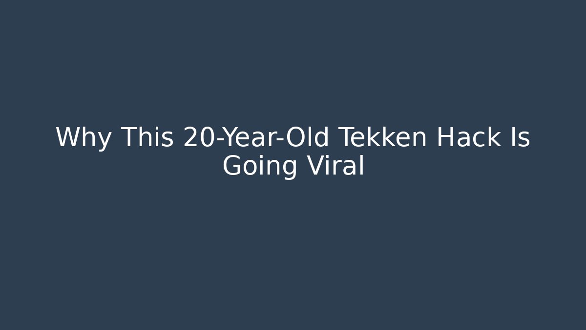 Why This 20-Year-Old Tekken Hack Is Going Viral