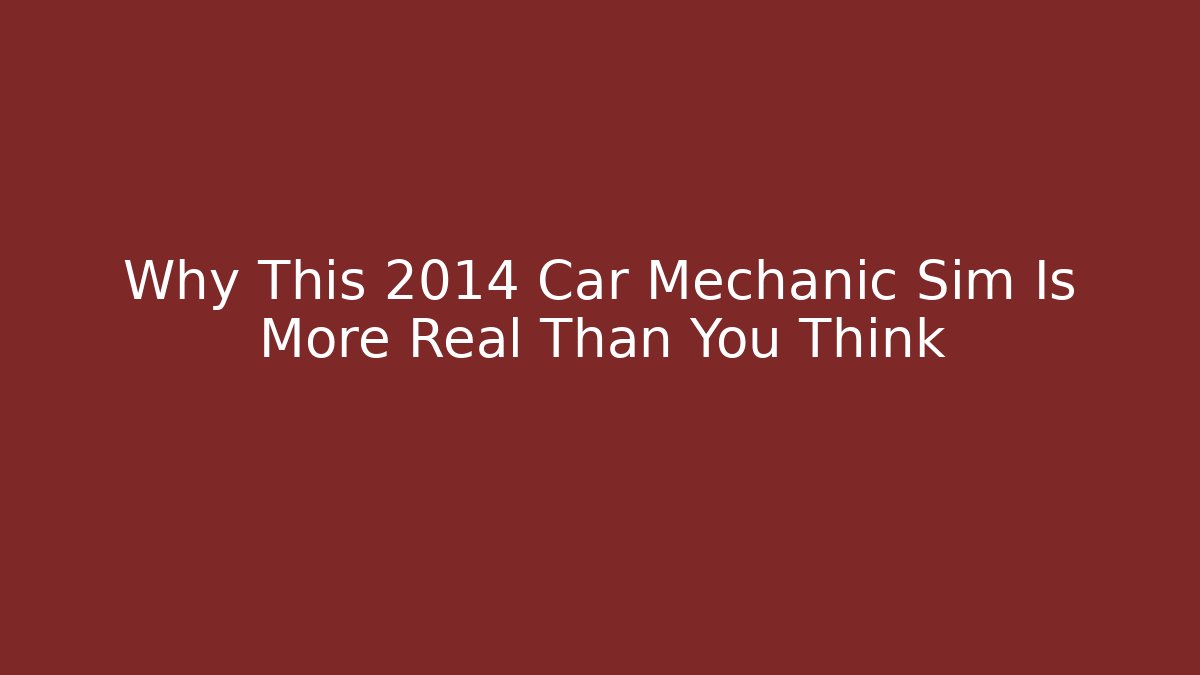 Why This 2014 Car Mechanic Sim Is More Real Than You Think - Método de Aprovação