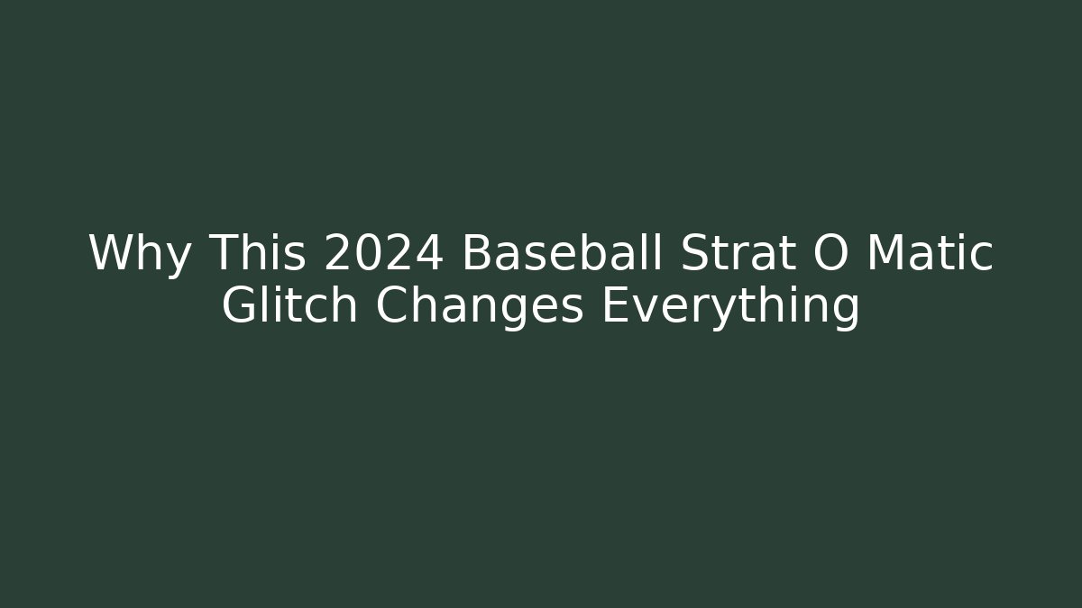 Why This 2024 Baseball Strat O Matic Glitch Changes Everything