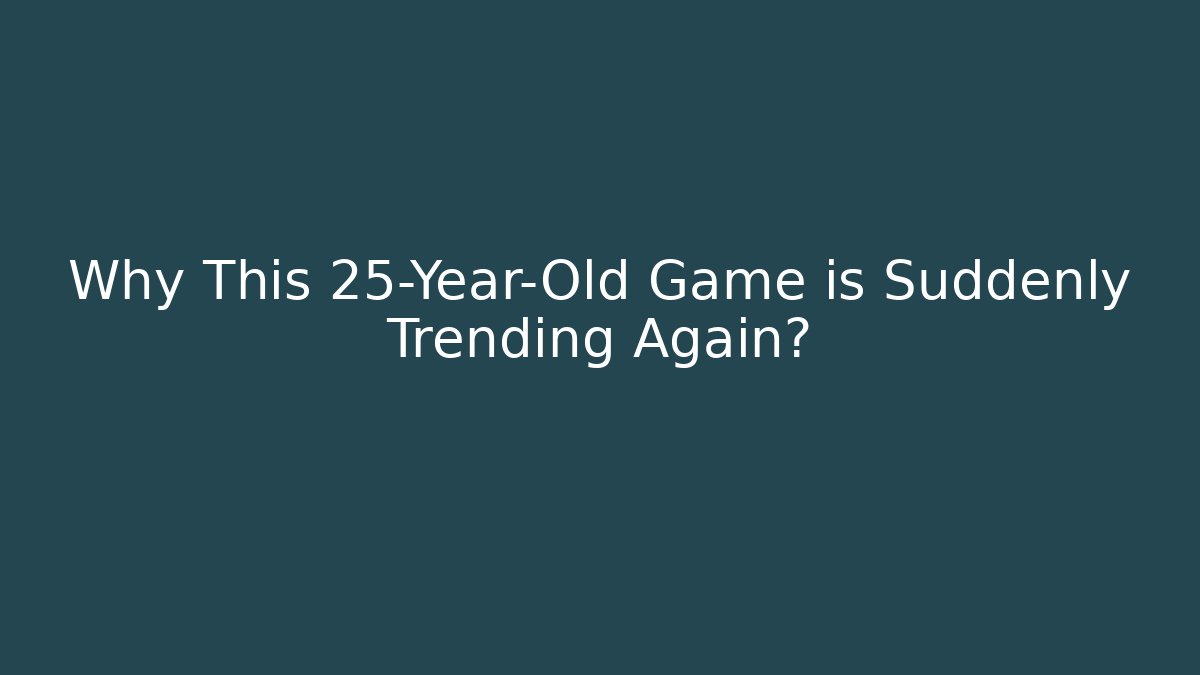 Why This 25-Year-Old Game is Suddenly Trending Again?