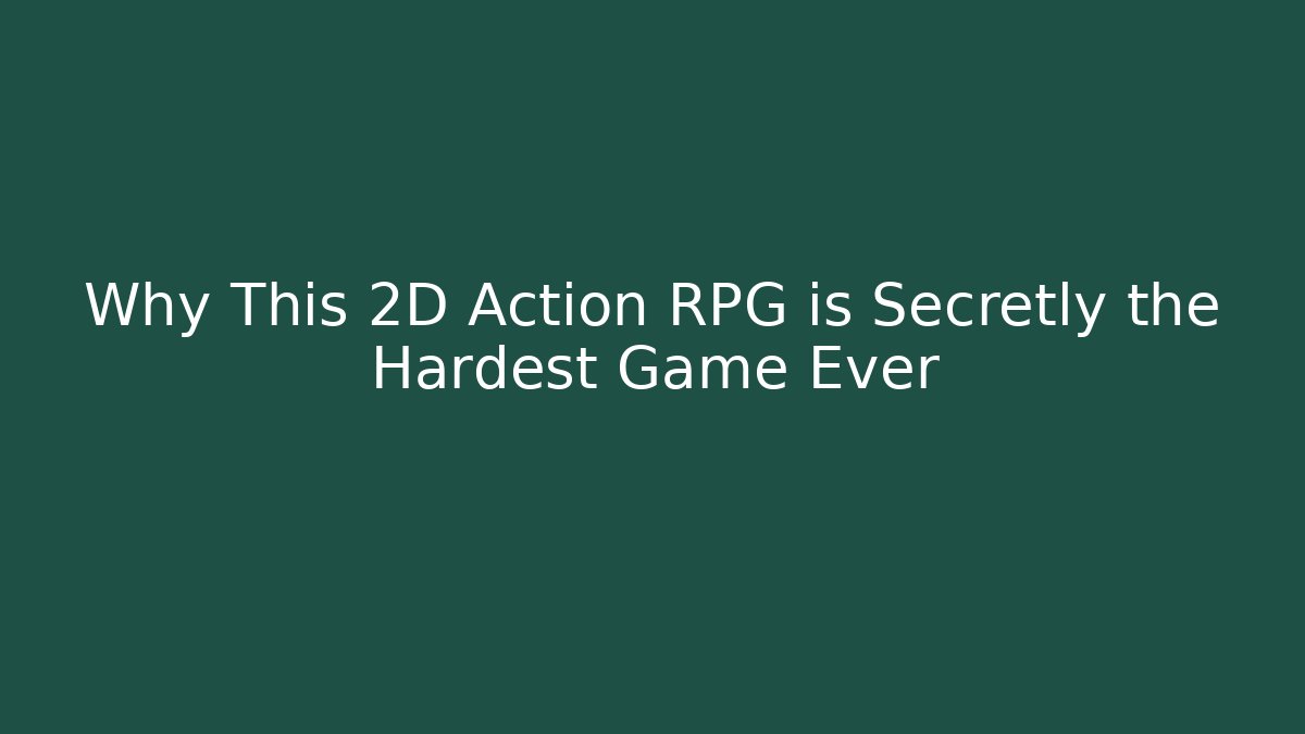 Why This 2D Action RPG is Secretly the Hardest Game Ever