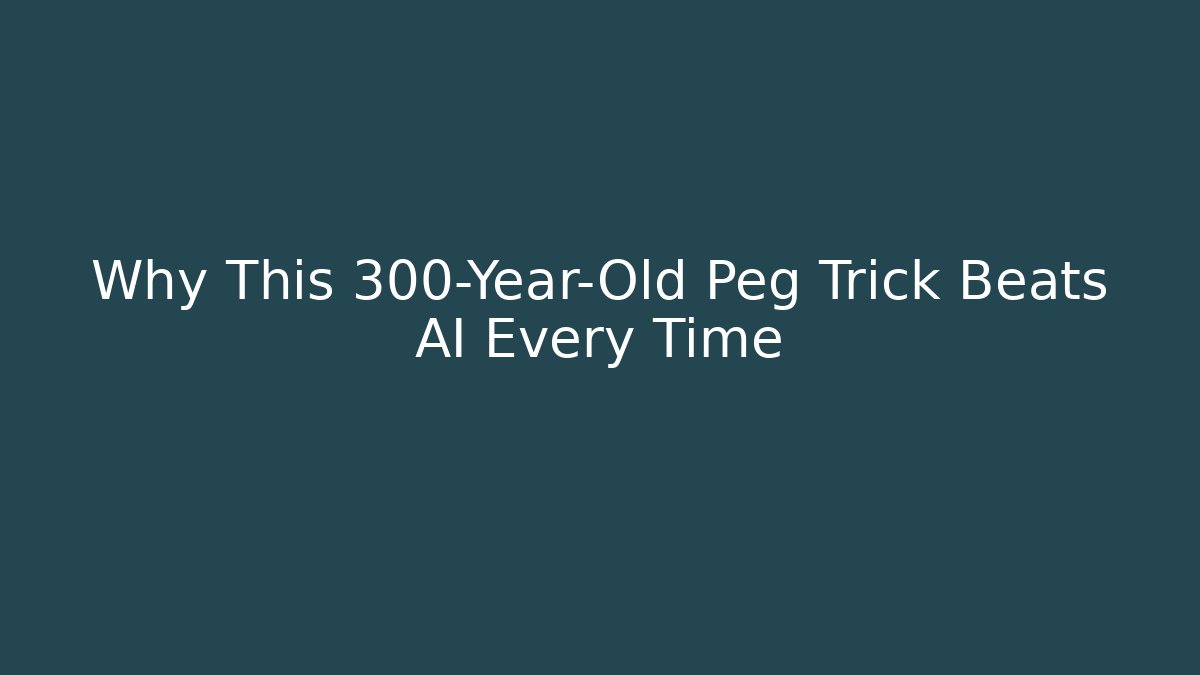 Why This 300-Year-Old Peg Trick Beats AI Every Time
