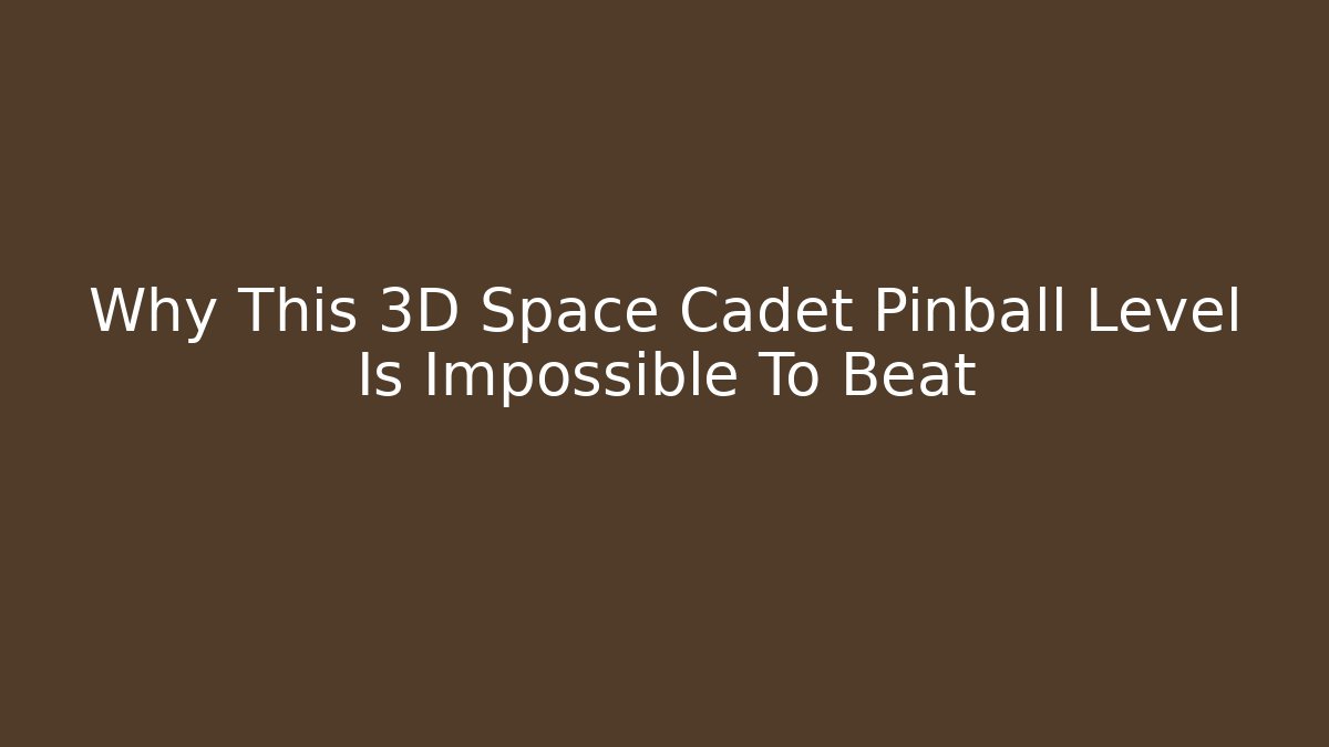 Why This 3D Space Cadet Pinball Level Is Impossible To Beat