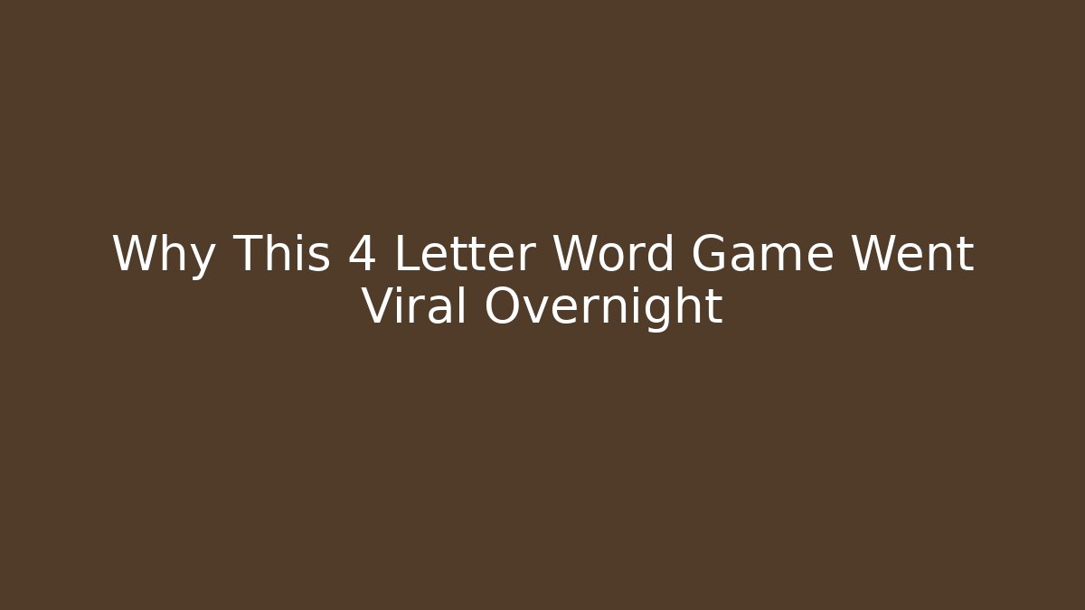 Why This 4 Letter Word Game Went Viral Overnight