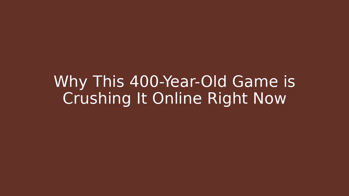 Why This 400-Year-Old Game is Crushing It Online Right Now