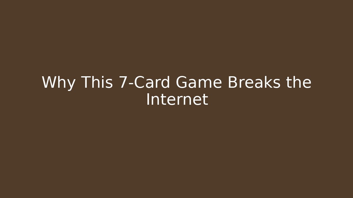 Why This 7-Card Game Breaks the Internet