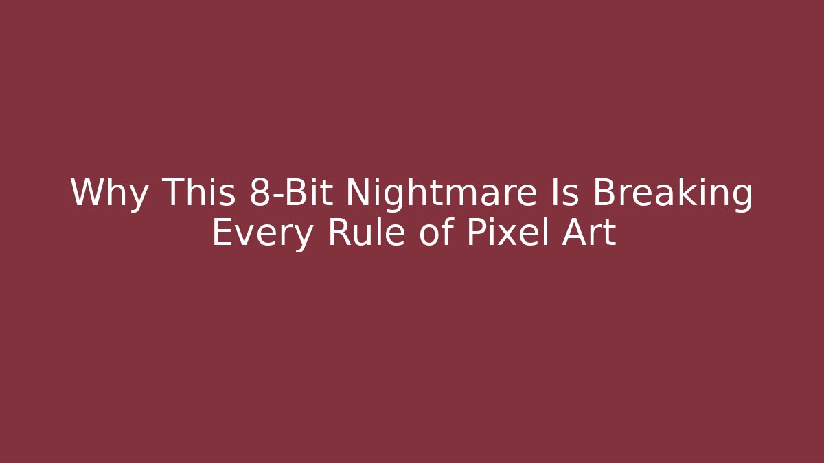 Why This 8-Bit Nightmare Is Breaking Every Rule of Pixel Art