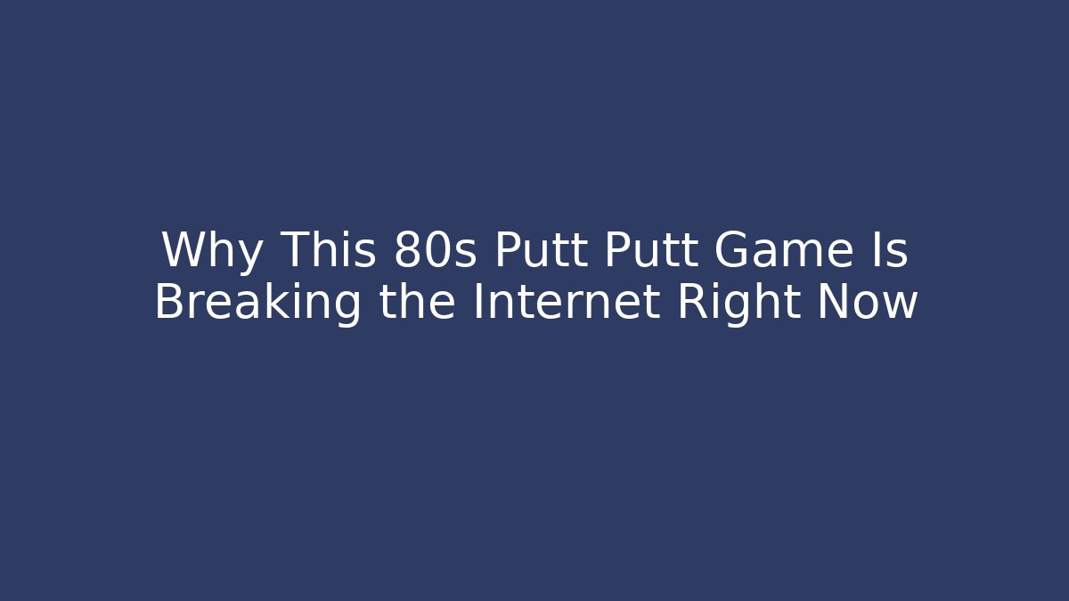 Why This 80s Putt Putt Game Is Breaking the Internet Right Now
