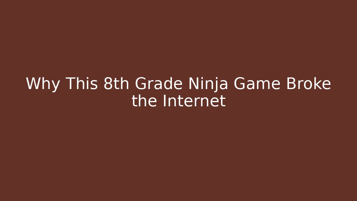 Why This 8th Grade Ninja Game Broke the Internet