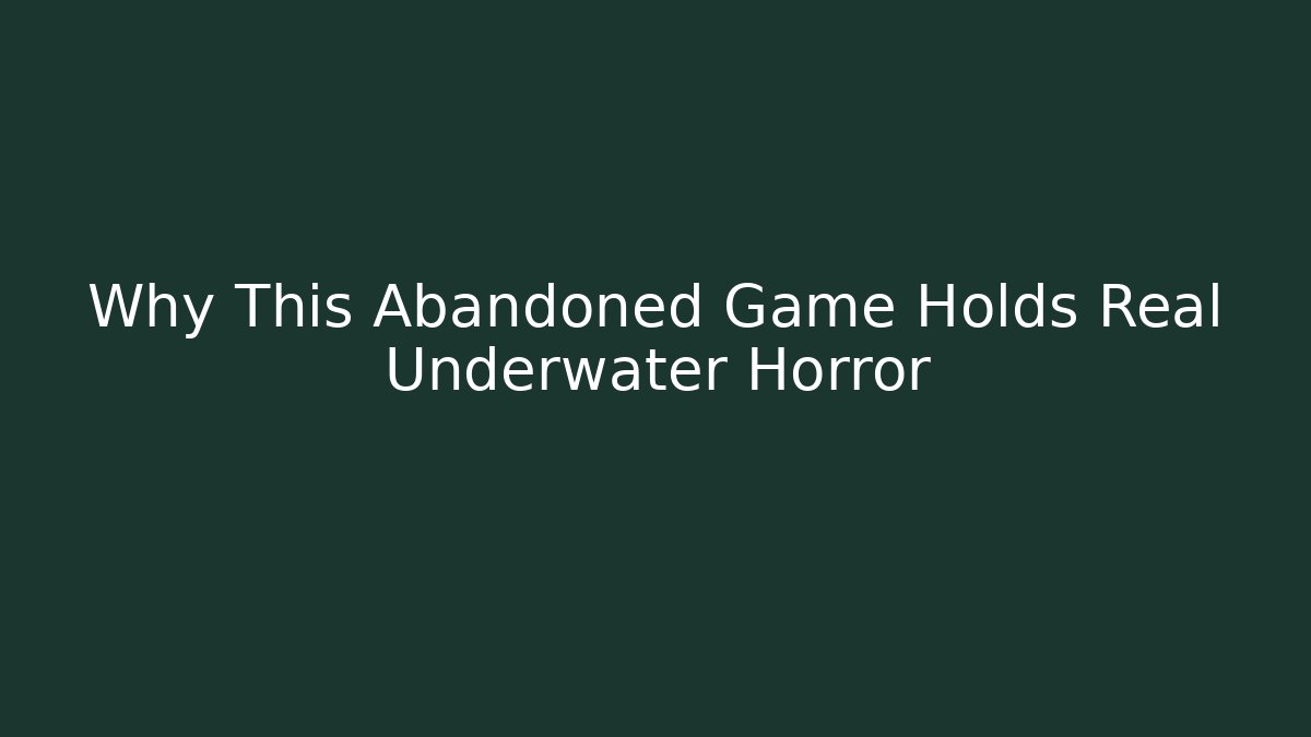 Why This Abandoned Game Holds Real Underwater Horror