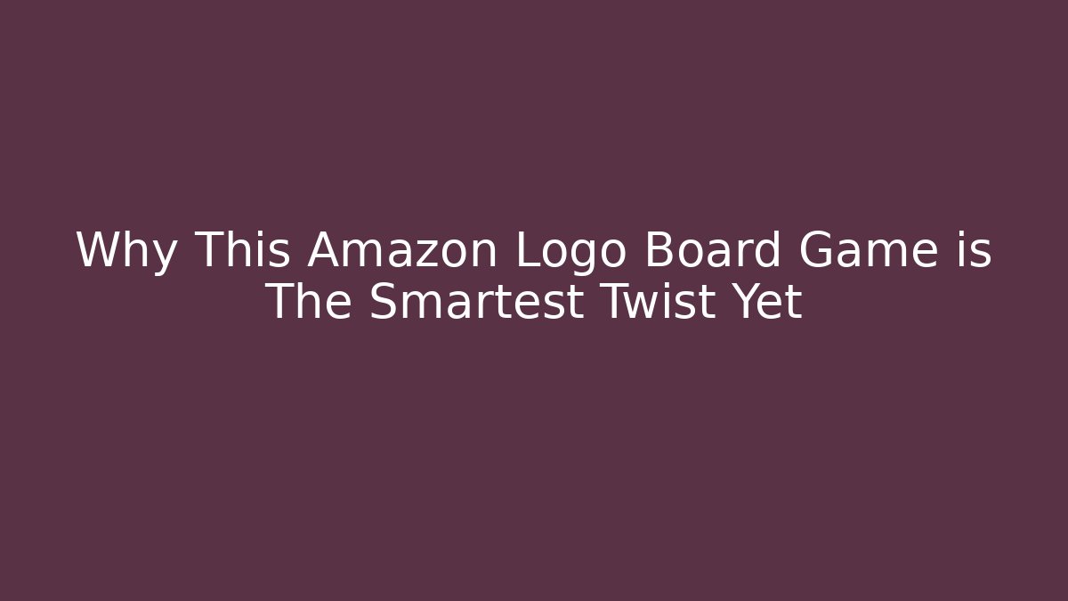 Why This Amazon Logo Board Game is The Smartest Twist Yet - Método de Aprovação