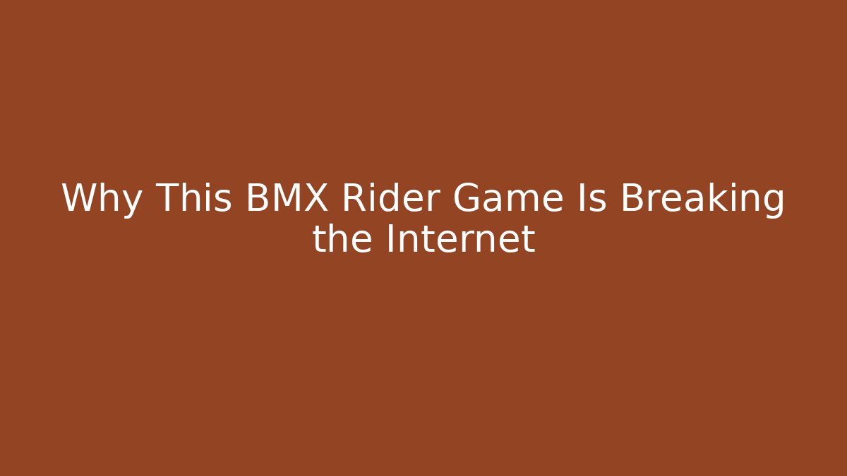 Why This BMX Rider Game Is Breaking the Internet
