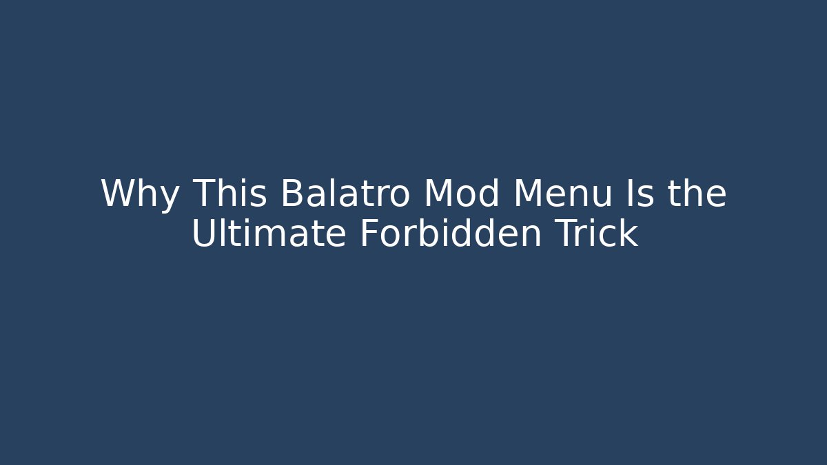 Why This Balatro Mod Menu Is the Ultimate Forbidden Trick