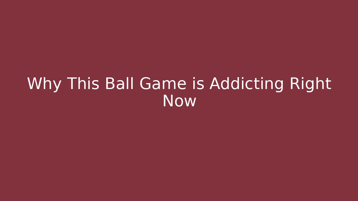 Why This Ball Game is Addicting Right Now