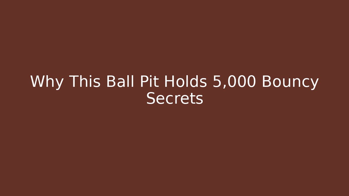 Why This Ball Pit Holds 5,000 Bouncy Secrets