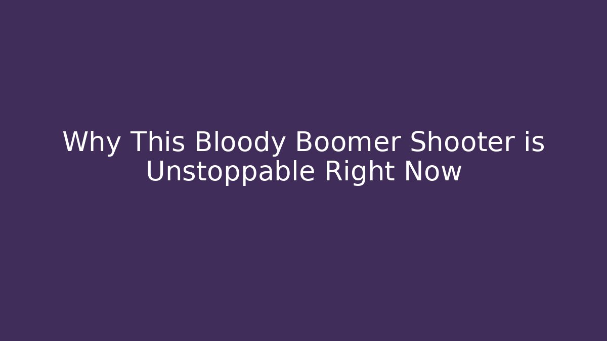 Why This Bloody Boomer Shooter is Unstoppable Right Now