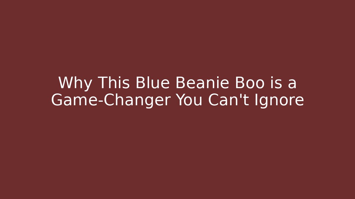 Why This Blue Beanie Boo is a Game-Changer You Can't Ignore