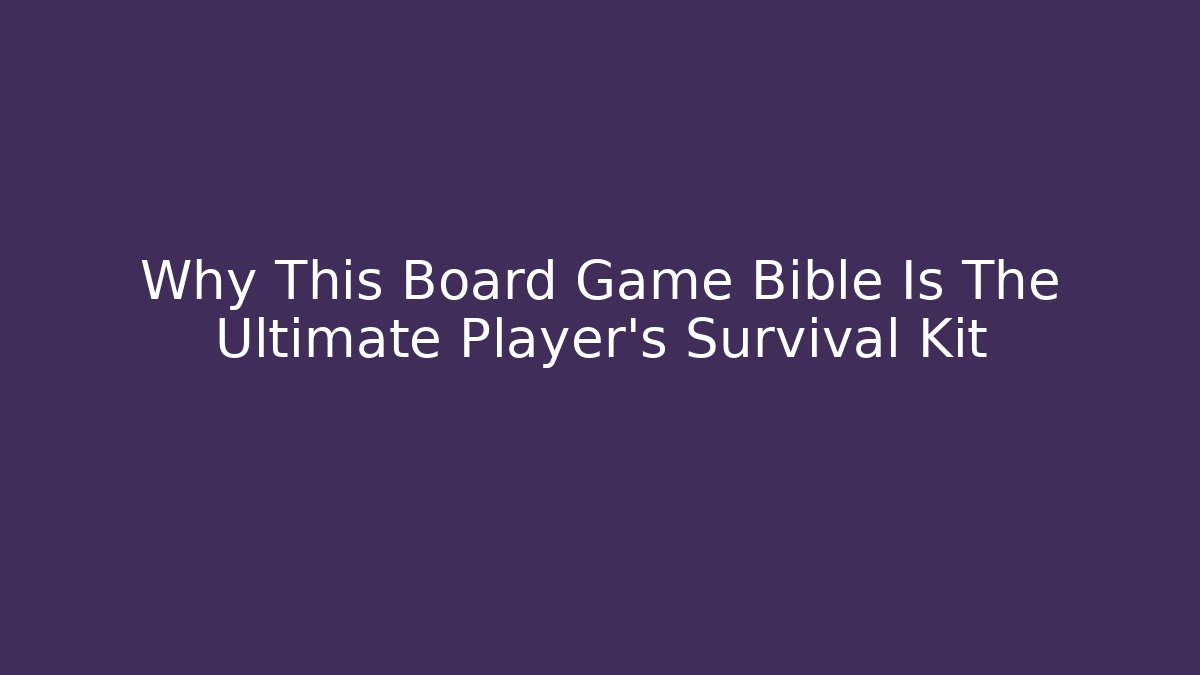 Why This Board Game Bible Is The Ultimate Player's Survival Kit - Método de Aprovação