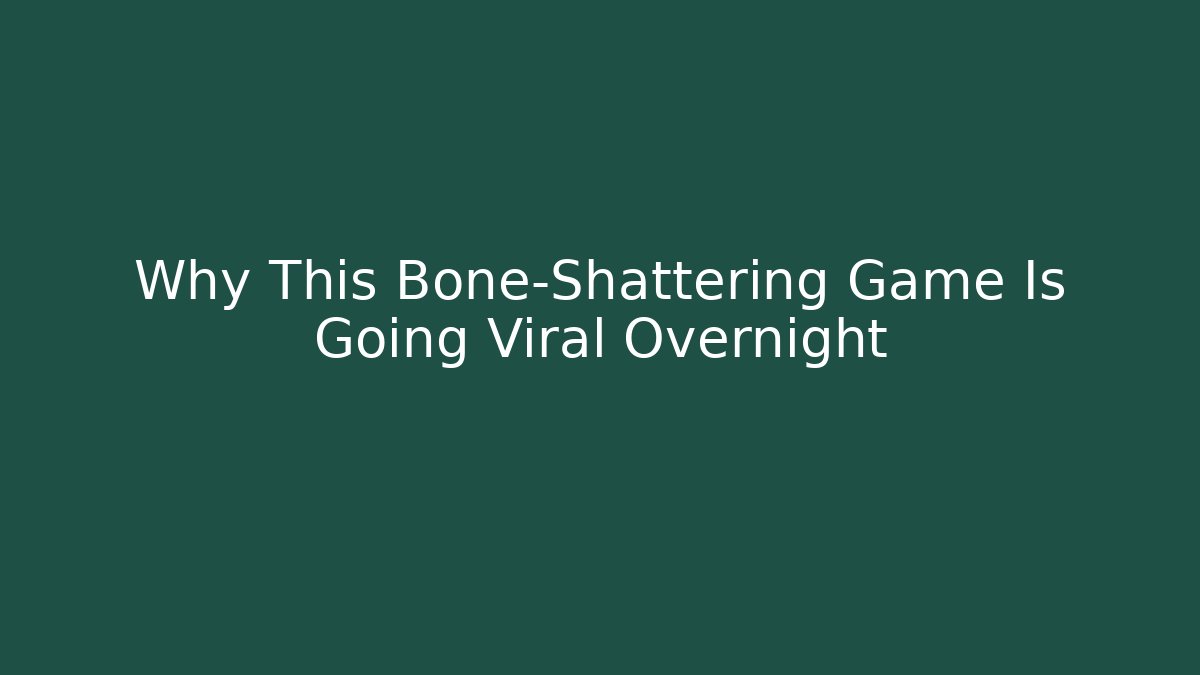 Why This Bone-Shattering Game Is Going Viral Overnight