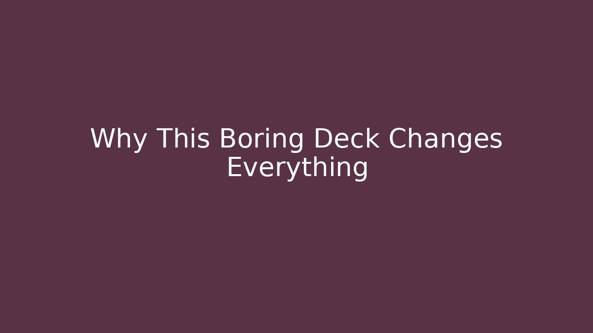 Why This Boring Deck Changes Everything - Método de Aprovação
