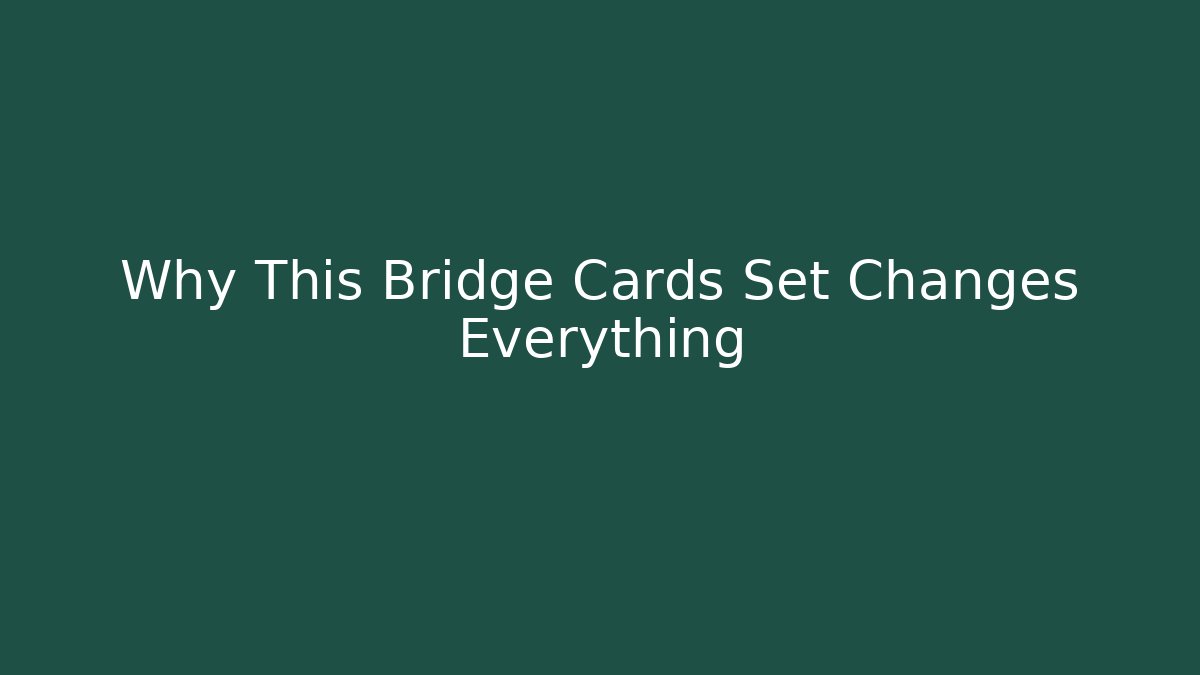 Why This Bridge Cards Set Changes Everything