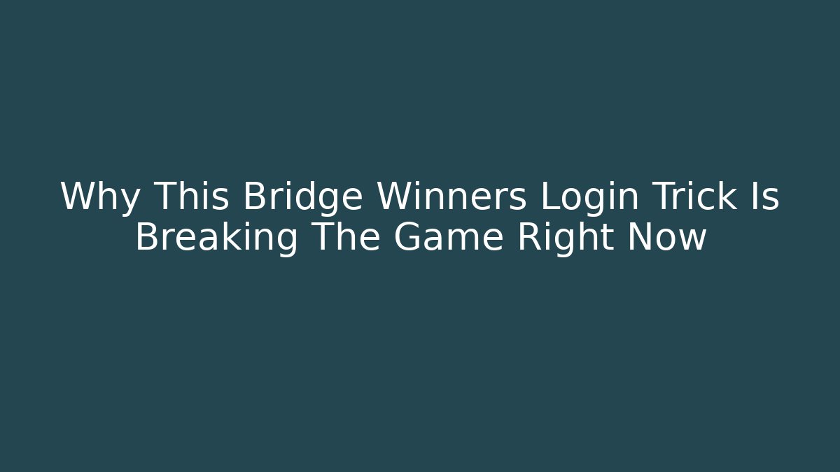 Why This Bridge Winners Login Trick Is Breaking The Game Right Now - Método de Aprovação