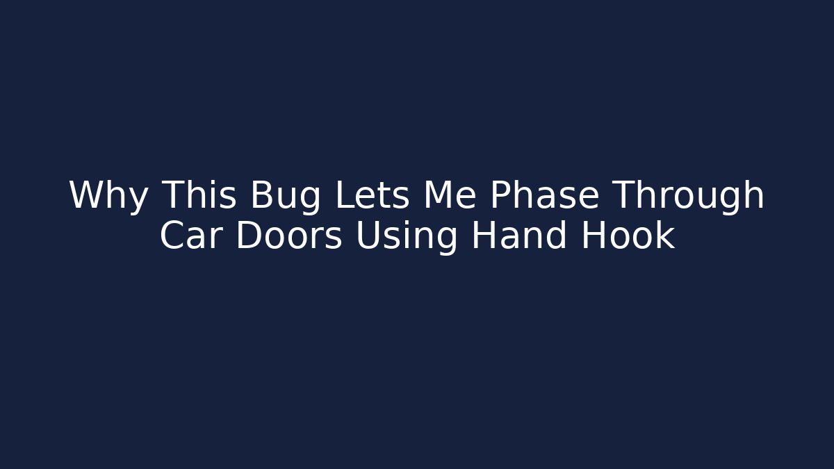 Why This Bug Lets Me Phase Through Car Doors Using Hand Hook - Método de Aprovação