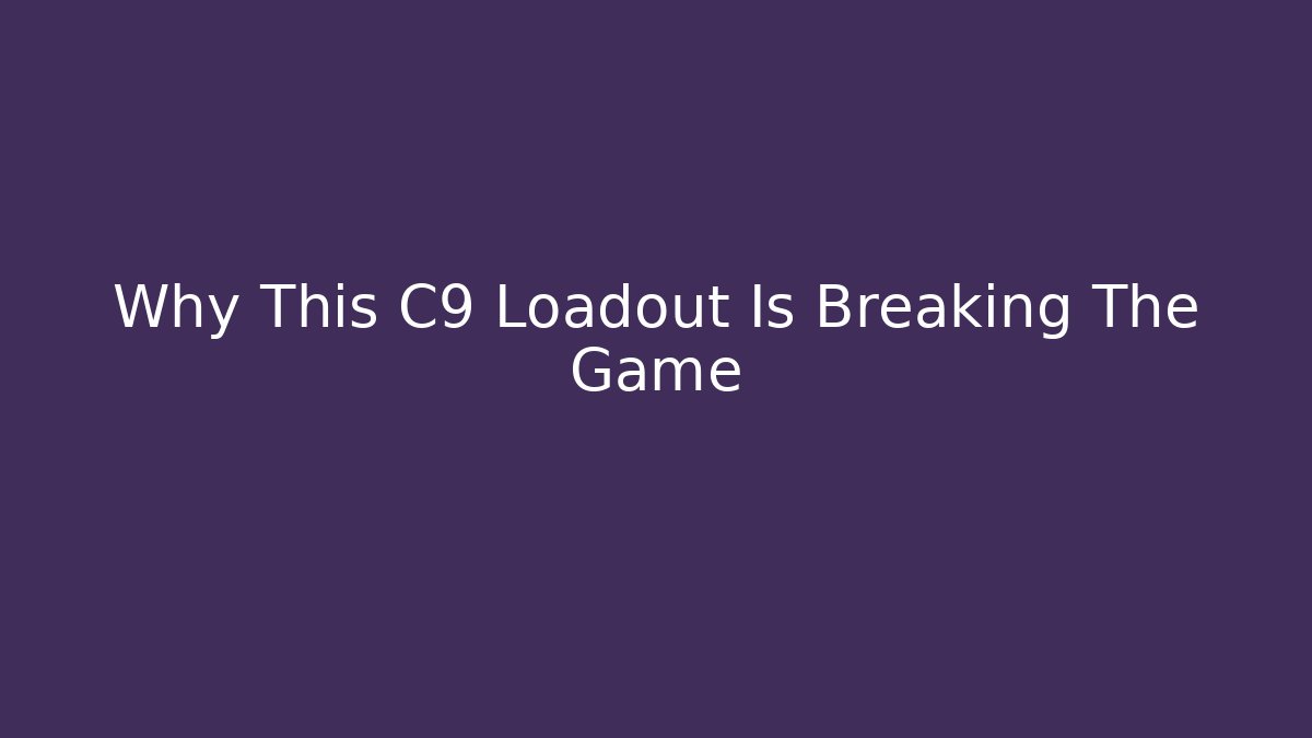 Why This C9 Loadout Is Breaking The Game