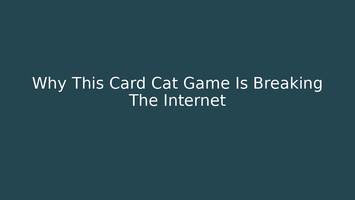 Why This Card Cat Game Is Breaking The Internet